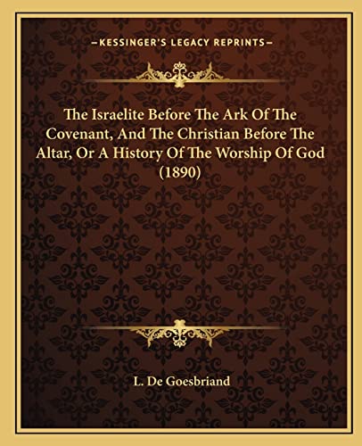 The Israelite Before The Ark Of The Covenant, And The Christian Before The Altar, Or A History Of The Worship Of God (1890)