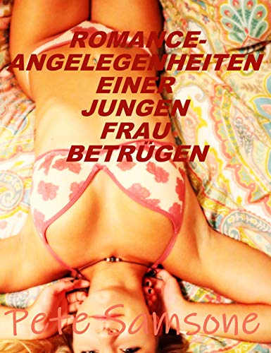 ROMANCE-ANGELEGENHEITEN EINER JUNGEN FRAU BETRÜGEN ROMANCE-ANGELEGENHEITEN EINER JUNGEN FRAU BETRÜGEN