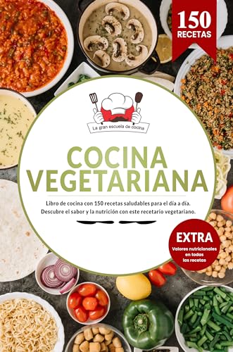 Cocina Vegetariana | Libro de cocina con 150 recetas saludables para el día a día. Descubre el sabor y la nutrición con este recetario vegetariano.: EXTRA Valores nutricionales en todas las recetas