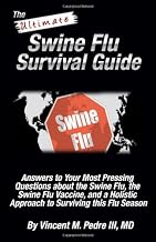 The Ultimate Swine Flu Survival Guide: Answers to Your Most Pressing Questions about the Swine Flu, the Swine Flu Vaccine, and a Holistic Approach to surviving this Flu Season.