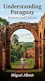 Understanding Paraguay: History and Culture