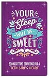 Your Sleep Will Be Sweet (Teen Girls): 200 Nighttime Devotions for a Teen Girl's Heart