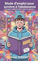 Mode d’emploi pour survivre à l’adolescence: Parce qu’on a oublié de te filer la notice à la naissance. B0G3B35B2K Book Cover