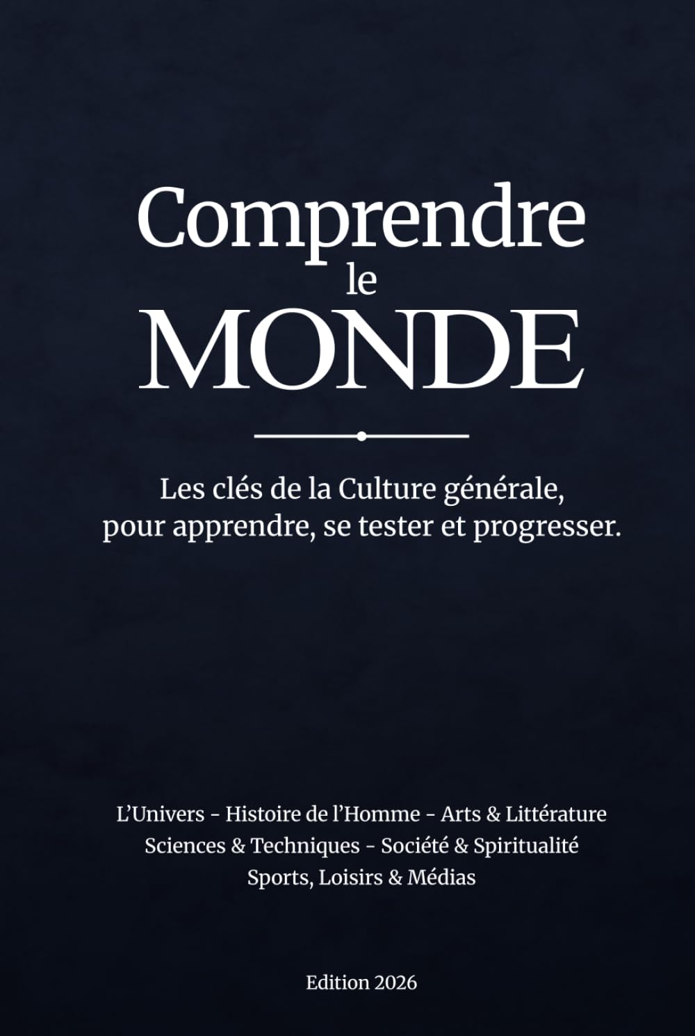 Comprendre le MONDE: Les clés de la Culture générale, pour apprendre, se tester et progresser.