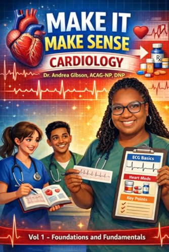 Make It Make Sense Cardiology: Vol. 1 Foundations and Fundamentals