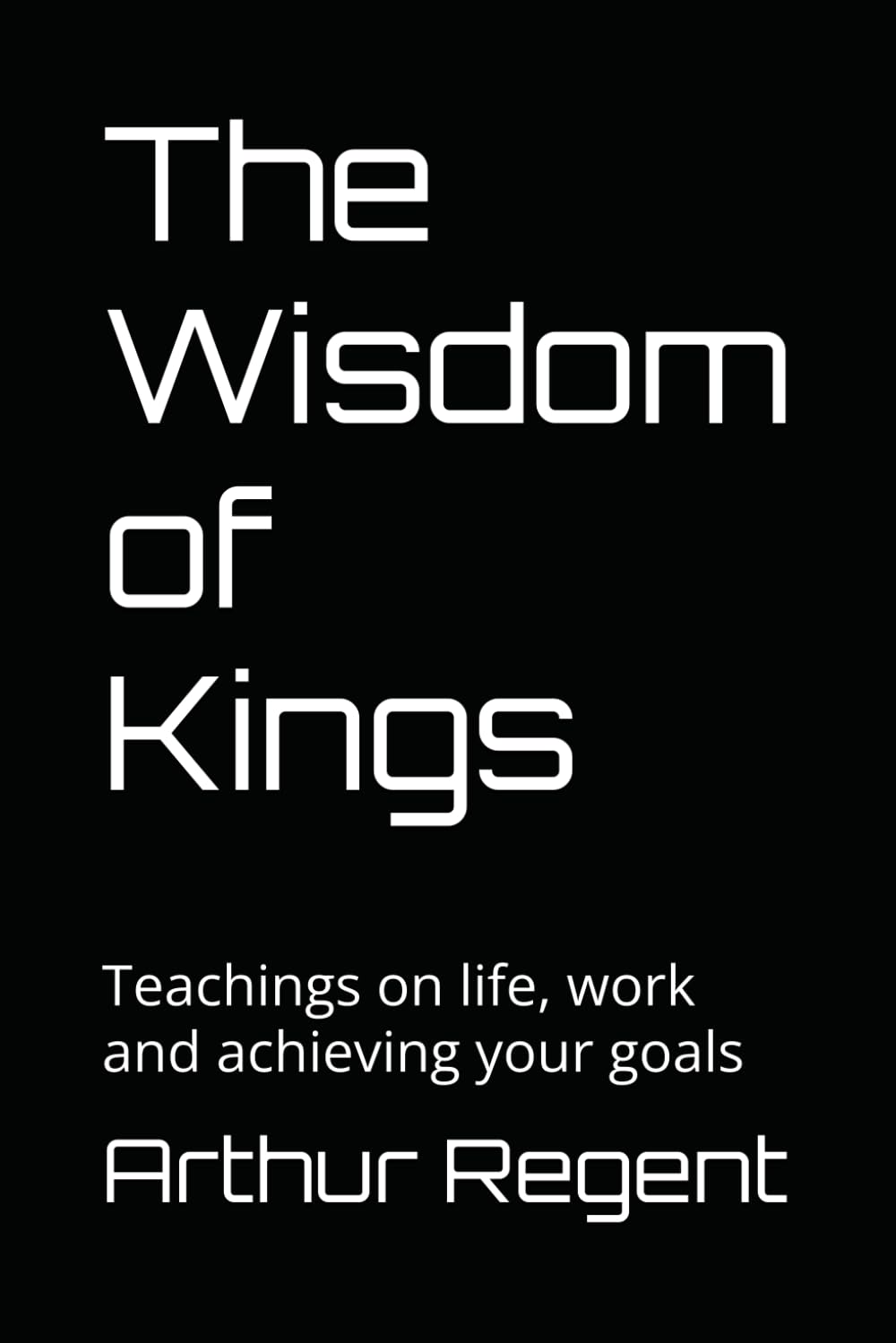 The Wisdom of Kings: Teachings on life, work and achieving your goals