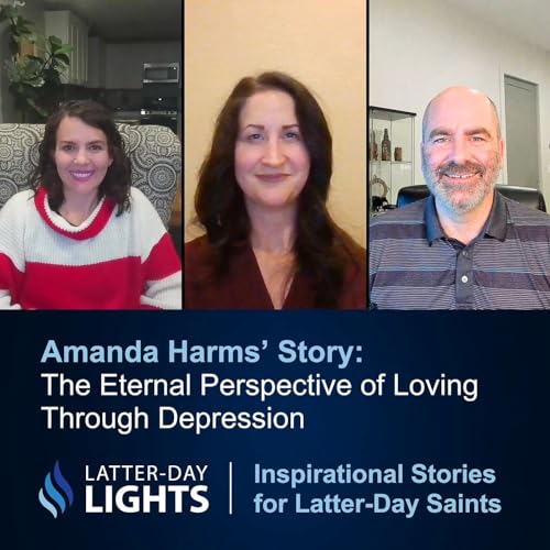The Eternal Perspective of Loving Through Depression: Amanda Harms' Story - Latter-Day Lights