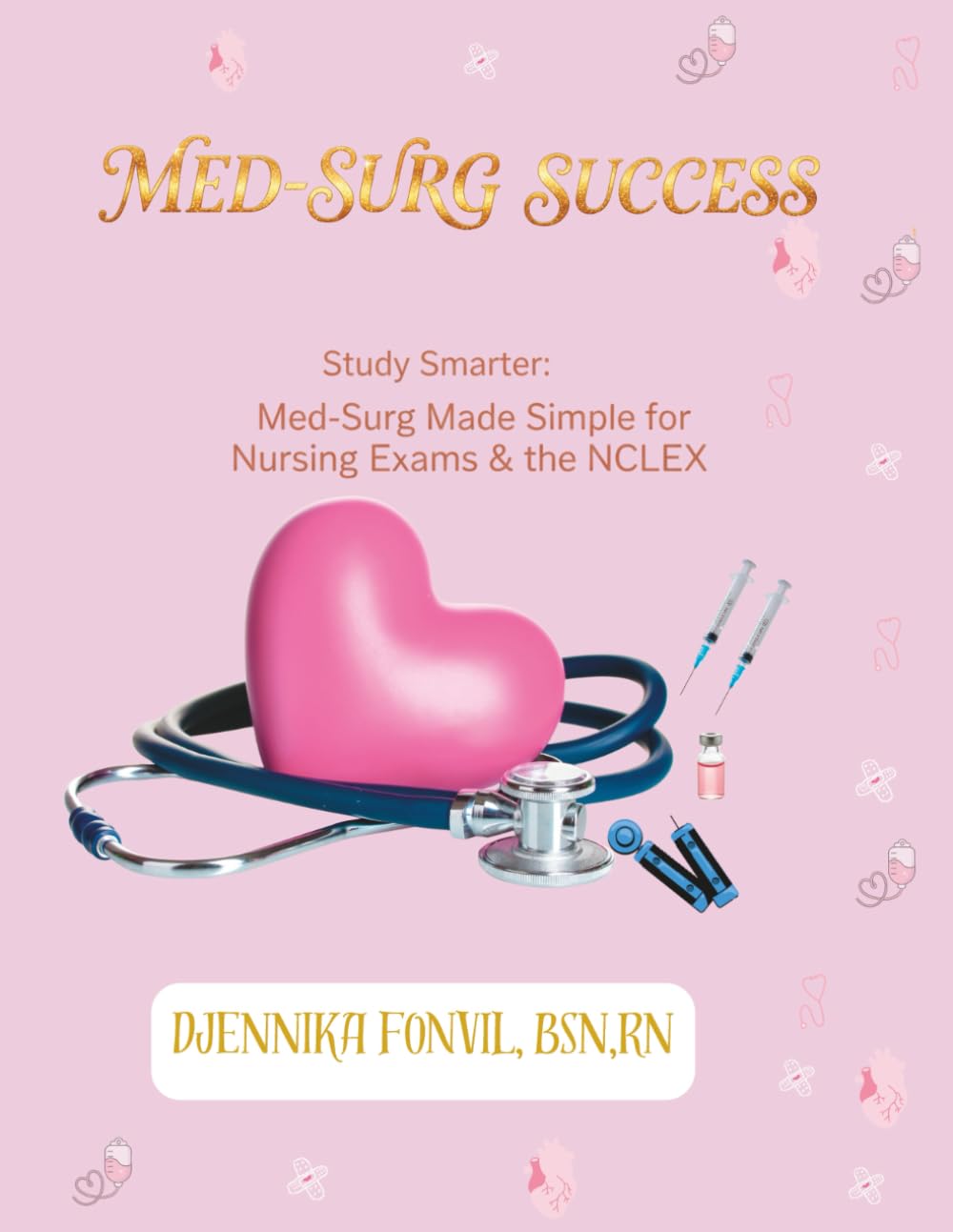 Med-Surg Success: Study Smarter: Med-Surg Made Simple for Nursing Exams & the NCLEX