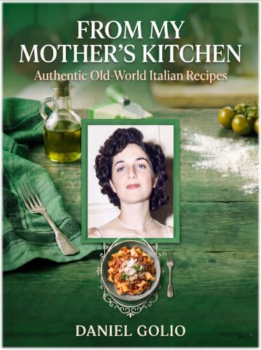 From My Mother's Kitchen: Old World Authentic Italian Recipes