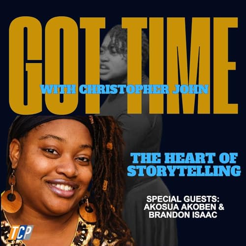 The Heart of Storytelling Ft. Akosua Akoben & Brandon Isaac