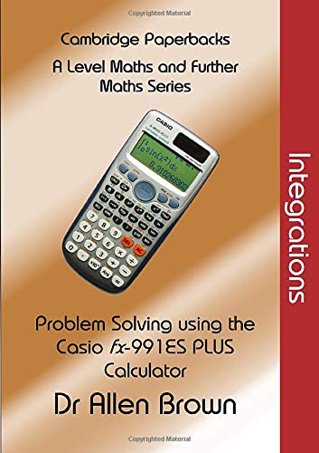 Integrations: Problem Solving using the Casio fx-991ES Plus Calculator