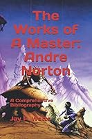 The Works of a Master: Andre Norton: A Comprehensive Bibliography B08XLGFQHW Book Cover
