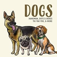 DOGS Hangman, Dots & Boxes, Tic-Tac-Toe, & More: Games For Kids Ages 6-12 | Activity Book for Road Trips, Babysitters, Stocking Stuffers, Birthdays, Grandkids, Gifts 1708893865 Book Cover