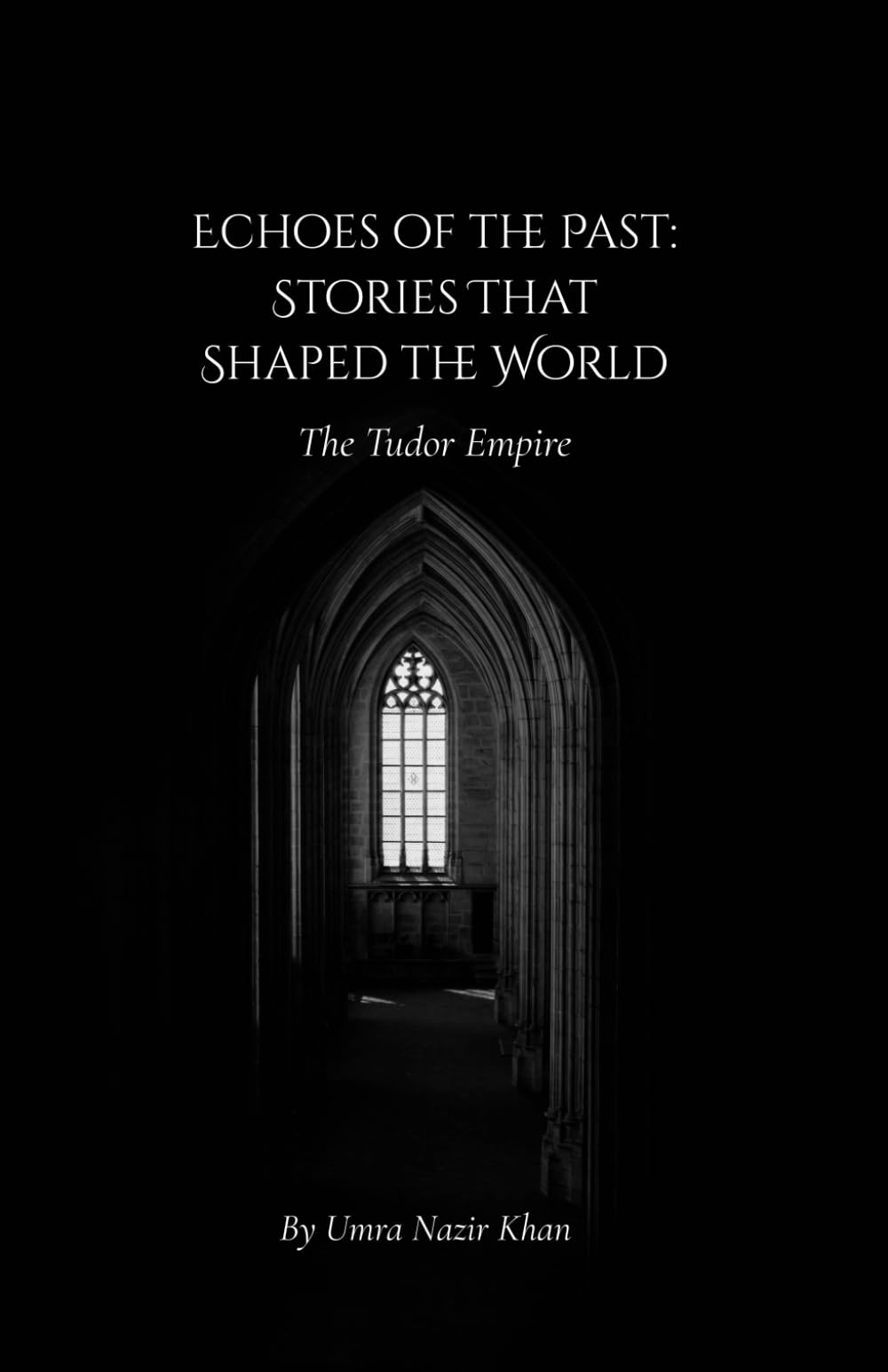 Echoes Of the Past : Stories that Shaped the World: The Tudor Empire