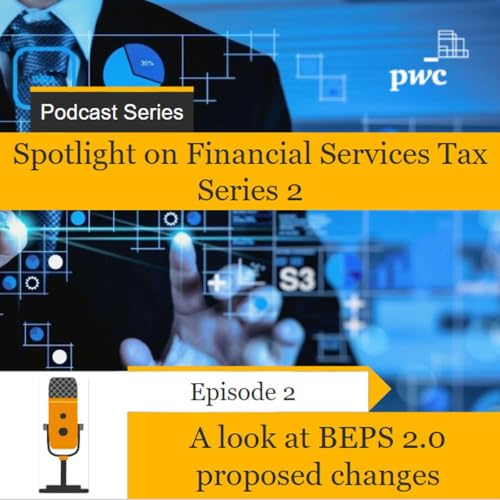 Series 2 - Episode 2: A look at BEPS 2.0 proposed changes