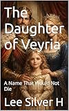 veyrier du lac code postal  The Daughter of Veyria: A Name That Would Not Die (The Daughter Of Veyria I: A Name That Would Not Die Book 1) (English Edition)