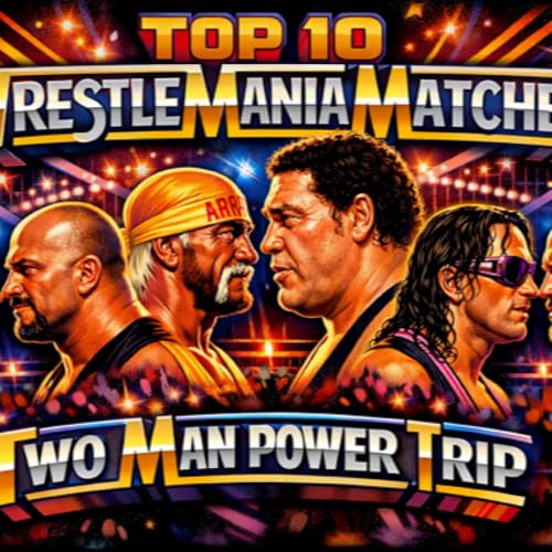 TMPT Special Feature - Top 10 WrestleMania Matches of All Time