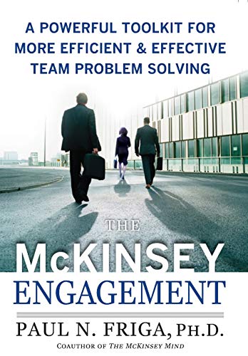 The McKinsey Engagement: A Powerful Toolkit For More Efficient and Effective Team Problem Solving The McKinsey Engagement: A Powerful Toolkit For More Efficient and Effective Team Problem Solving