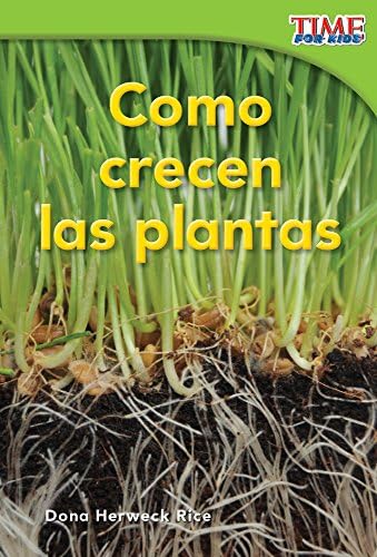 Como crecen las plantas (How Plants Grow) (Spanish Version) (TIME FOR KIDS® Nonfiction Readers) (Spanish Edition)