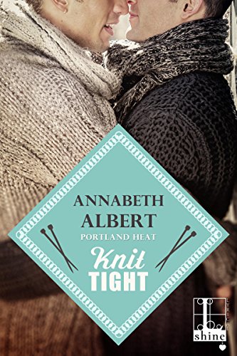 Knit Tight (Portland Heat Book 4) by [Annabeth Albert]