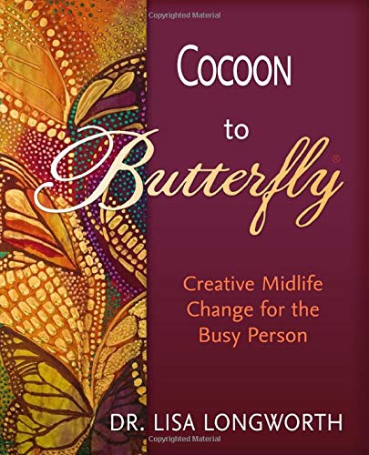 Cocoon to Butterfly: Creative Midlife Change for the Busy Person