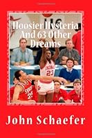Hoosier Hysteria and 63 Other Dreams: A Game-by-Game Guide to the 1987 NCAA Tournament 1481808036 Book Cover