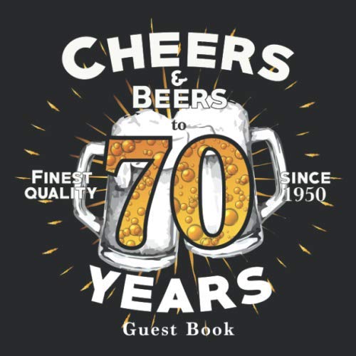 Cheers And Beers To 70 Years Guest Book: A Guest Book For 70th Birthday Party