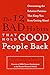 The 12 Bad Habits That Hold Good People Back: Overcoming the Behavior Patterns That Keep You From Getting Ahead