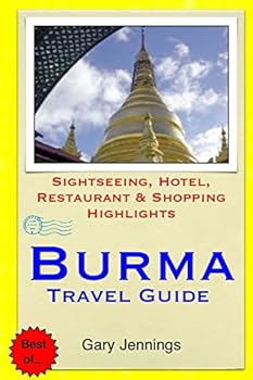 Burma Travel Guide: Sightseeing, Hotel, Restaurant & Shopping Highlights