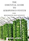  The Essential Guide To Aeroponics System For Beginners And Novices (English Edition)