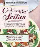 Cooking with Seitan: The Complete Vegetarian “Wheat-Meat” Cookbook