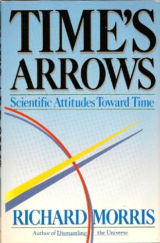 Time's Arrows: Scientific Attitudes Toward Time 0671501585 Book Cover