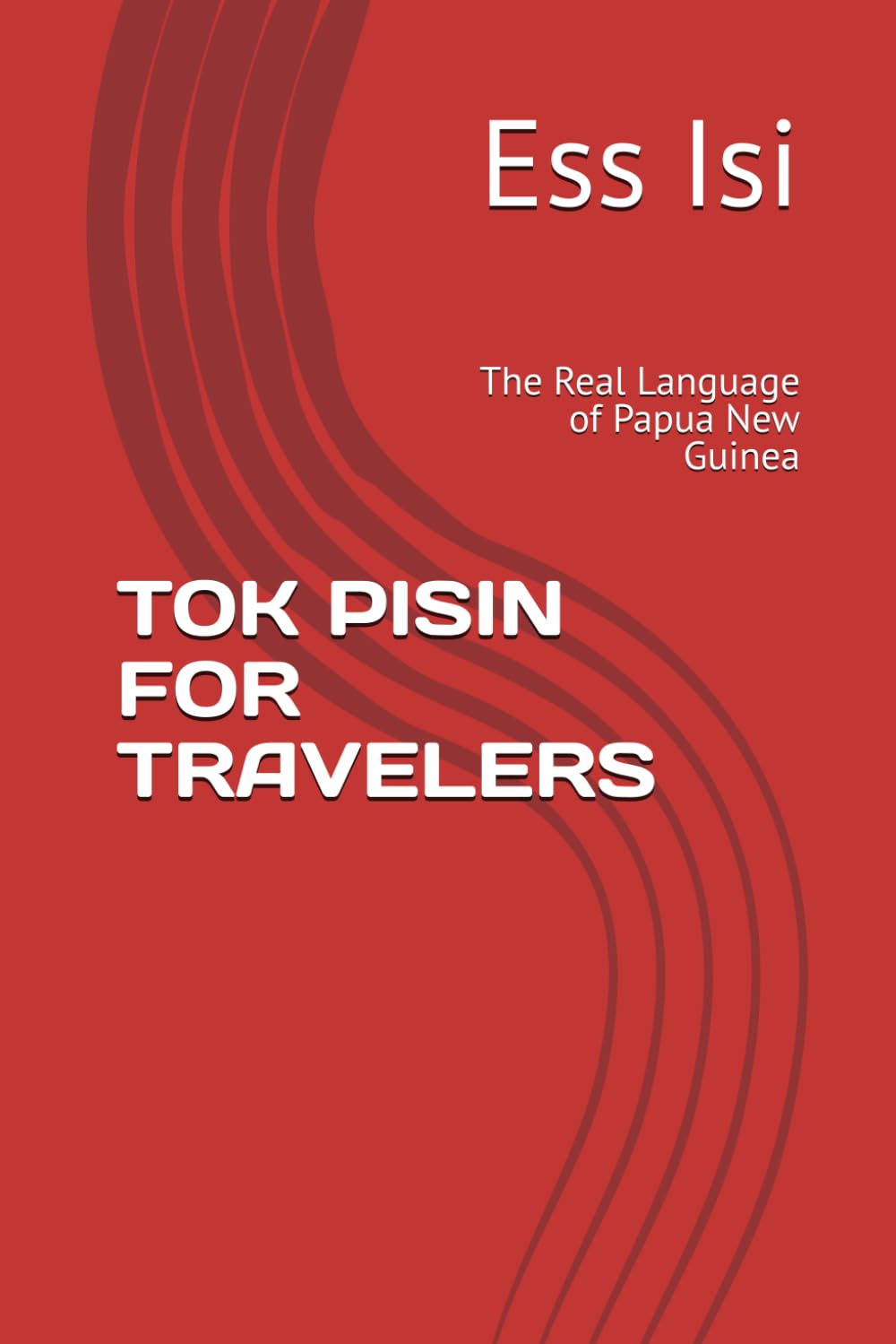TOK PISIN FOR TRAVELERS: The Real Language of Papua New Guinea