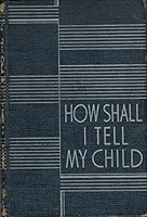 How shall I tell my child!: A parents' guide to sex education for children, B0006AQJG8 Book Cover