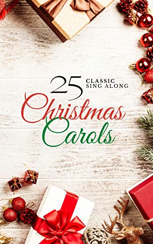 25 Classic Christmas Carols: The worlds most well known carols for the whole family to sing 