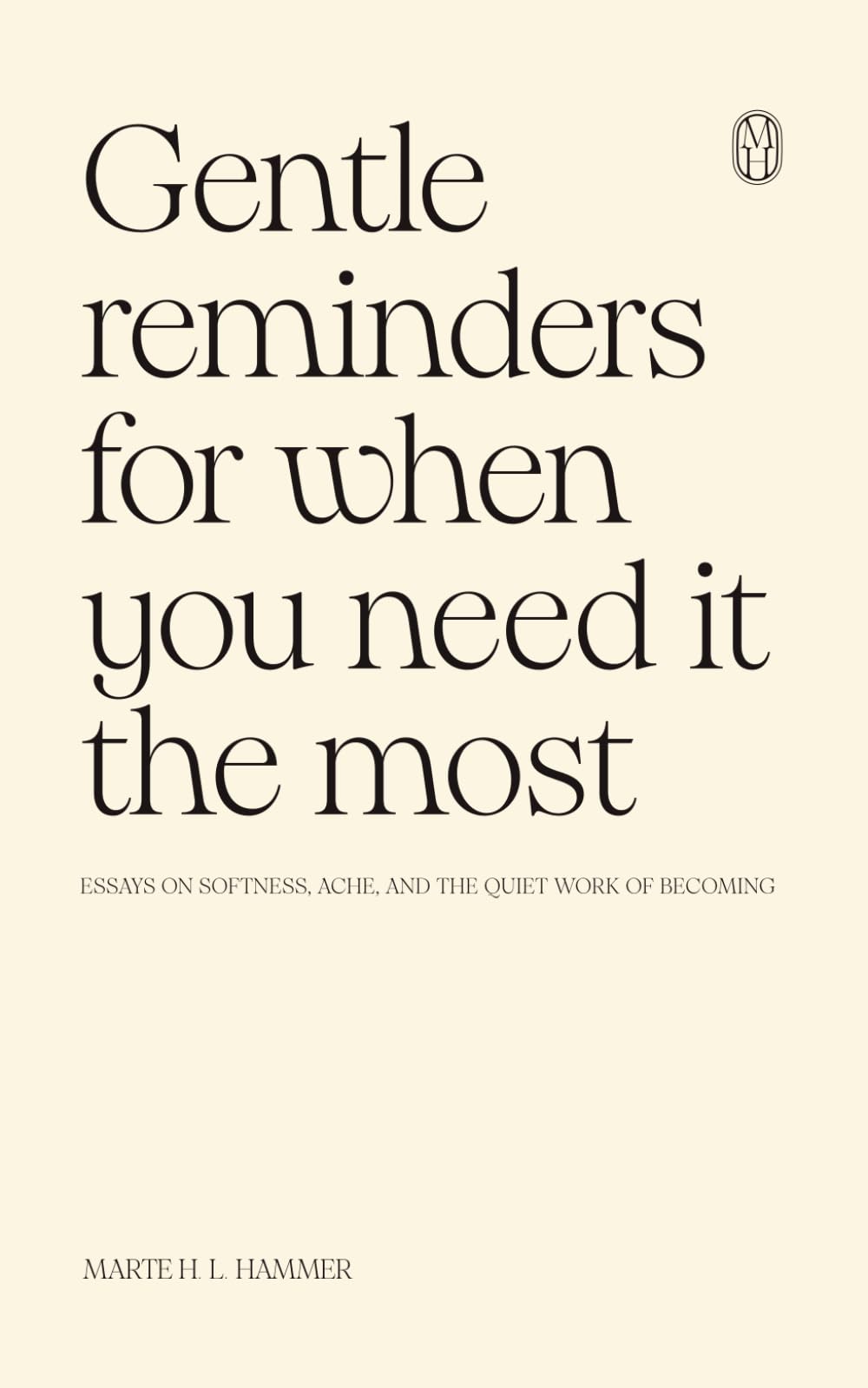 Gentle Reminders for When You Need It the Most: Essays on softness, ache, and the quiet work of becoming