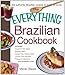 Produktbild The Everything Brazilian Cookbook: Includes Tropical Cobb Salad, Brazilian BBQ, Gluten-Free Cheese Rolls, Passion Fruit Mousse, Pineapple Caipirinha...and Hundreds More!