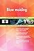 Produktbild Blow molding All-Inclusive Self-Assessment - More than 690 Success Criteria, Instant Visual Insights, Comprehensive Spreadsheet Dashboard, Auto-Prioritized for Quick Results