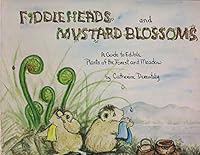Fiddleheads and mustard blossoms: A guide to edible plants of the forest and meadow 0892720743 Book Cover