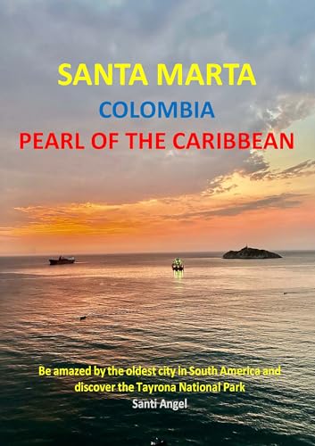 SANTA MARTA COLOMBIA PEARL OF THE CARIBBEAN: Be amazed by the oldest city in South America and discover the Tayrona National Park