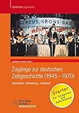  Zugänge zur deutschen Zeitgeschichte (1945-1970): Geschichte – Erinnerung – Unterricht (Starter Geschichte)