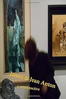 James and Jean Anton, a short retrospective 1721762809 Book Cover