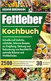  Fettleber Kochbuch: Schnelle und köstliche, nahrhafte, fettarme Rezepte zur Entgiftung, Stärkung und Reduzierung von Bauchfett für optimale Balance und Wohlbefinden.