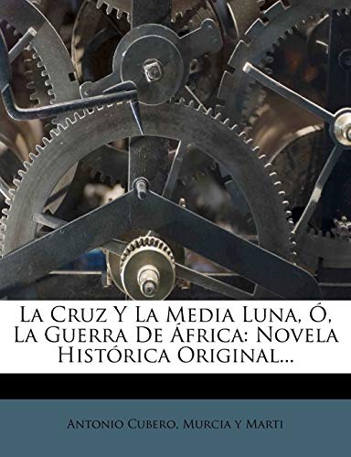 La Cruz y La Media Luna, O, La Guerra de Africa: Novela Historica Original... (Spanish Edition)