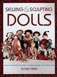 Sewing & Sculpting Dolls: Easy-To-Make Dolls from Fabric, Modeling Paste, and Polymer Clay