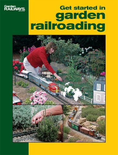 Get Started in Garden Railroading Get Started in Garden Railroading