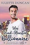 Her Kind-Hearted Billionaire (Billionaires with Heart Christian Romance Book 1) (English Edition) Her Kind-Hearted Billionaire (Billionaires with Heart Christian Romance Book 1) (English Edition)