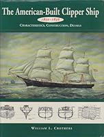 American Built Clipper Ship 1850-1856 Characteristics, Construction, Details 0701450169 Book Cover