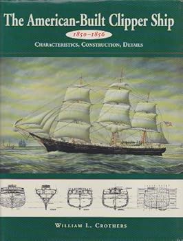 Hardcover American Built Clipper Ship 1850-1856 Characteristics, Construction, Details Book