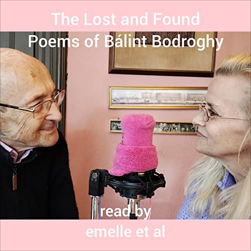 The Lost and Found Poems of Balint Bodroghy by Balint Bodroghy episode artwork